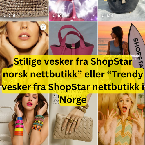 ⭐️ Hvorfor ShopStar er din nye favoritt nettbutikk for vesker i Norge 💛